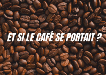 ET SI LE CAFÉ SE PORTAIT ?