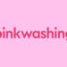 Le pinkwashing, c&rsquo;est quoi ?