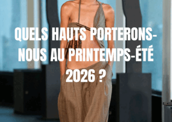 QUELS HAUTS PORTERONS-NOUS AU PRINTEMPS-ÉTÉ 2026 ?