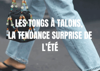 LES TONGS À TALONS LA TENDANCE SURPRISE DE L&rsquo;ÉTÉ