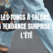 LES TONGS À TALONS LA TENDANCE SURPRISE DE L&rsquo;ÉTÉ